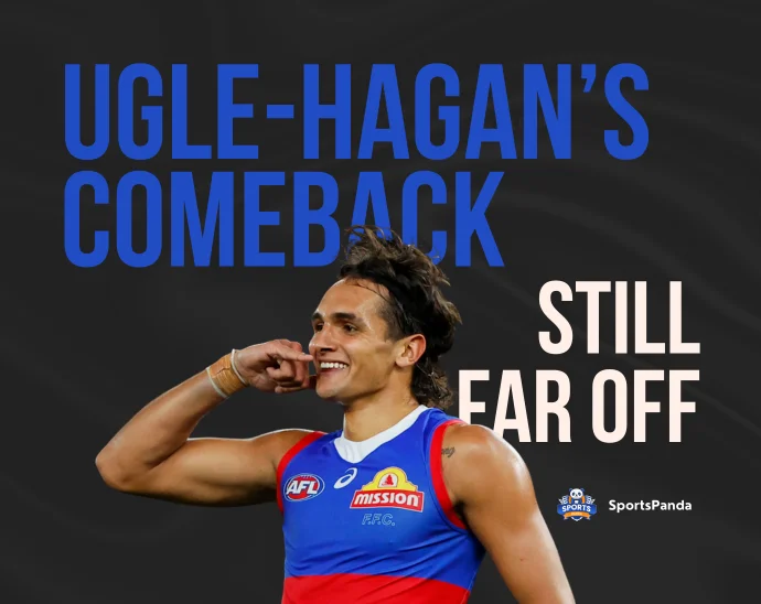 Ugle-Hagan’s Comeback Still Far Off