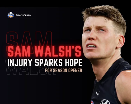 Sam Walsh's Injury Sparks Hope for Season Opener