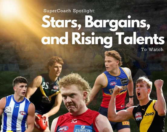 SuperCoach Spotlight: Stars, Bargains, and Rising Talents to Watch